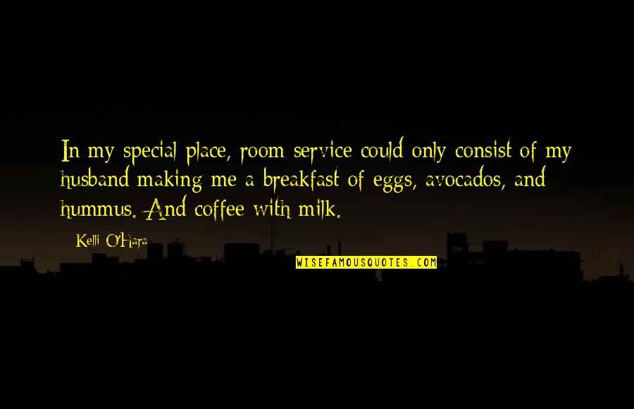 Coffee Husband Quotes By Kelli O'Hara: In my special place, room service could only