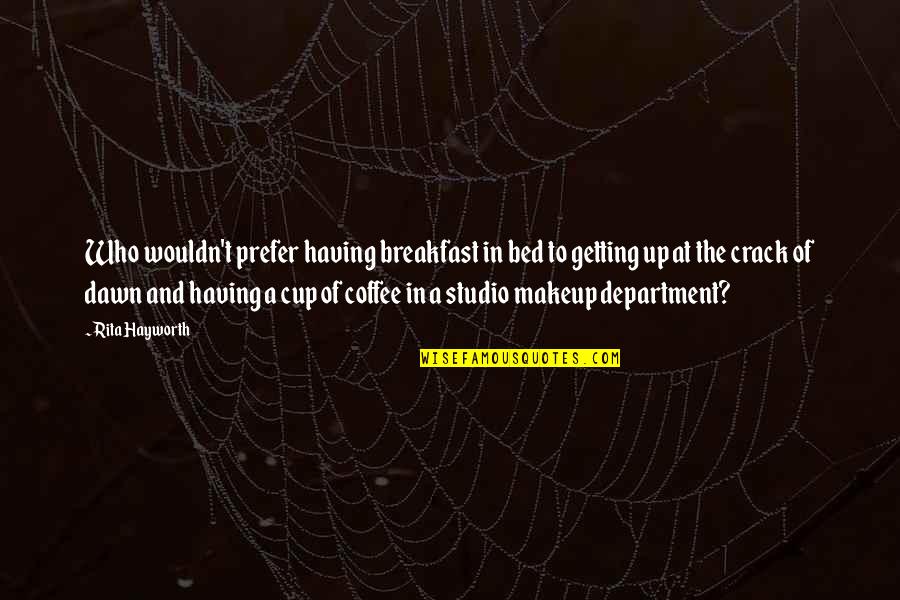 Coffee In Bed Quotes By Rita Hayworth: Who wouldn't prefer having breakfast in bed to Coffee In Bed Quotes By Rita Hayworth: Who wouldn't prefer having breakfast in bed to