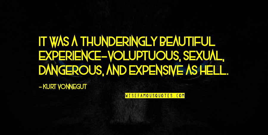 Coffee In Hand Quotes By Kurt Vonnegut: It was a thunderingly beautiful experience-voluptuous, sexual, dangerous, Coffee In Hand Quotes By Kurt Vonnegut: It was a thunderingly beautiful experience-voluptuous, sexual, dangerous,