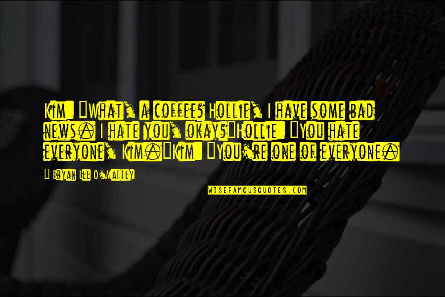 Coffee Is Bad Quotes By Bryan Lee O'Malley: Kim: "What, a coffee? Hollie, I have some