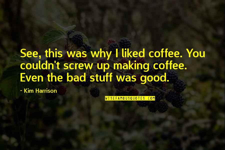 Coffee Is Bad Quotes By Kim Harrison: See, this was why I liked coffee. You