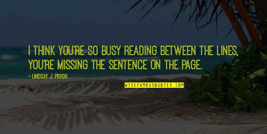 Coffee Is Bad Quotes By Lindsay J. Pryor: I think you're so busy reading between the