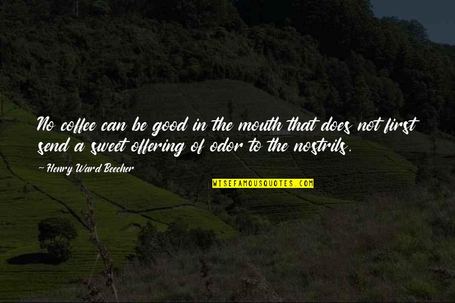 Coffee Is Good Quotes By Henry Ward Beecher: No coffee can be good in the mouth Coffee Is Good Quotes By Henry Ward Beecher: No coffee can be good in the mouth