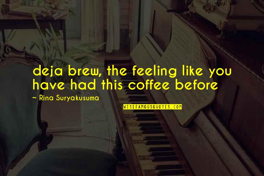 Coffee Is Like Life Quotes By Rina Suryakusuma: deja brew, the feeling like you have had