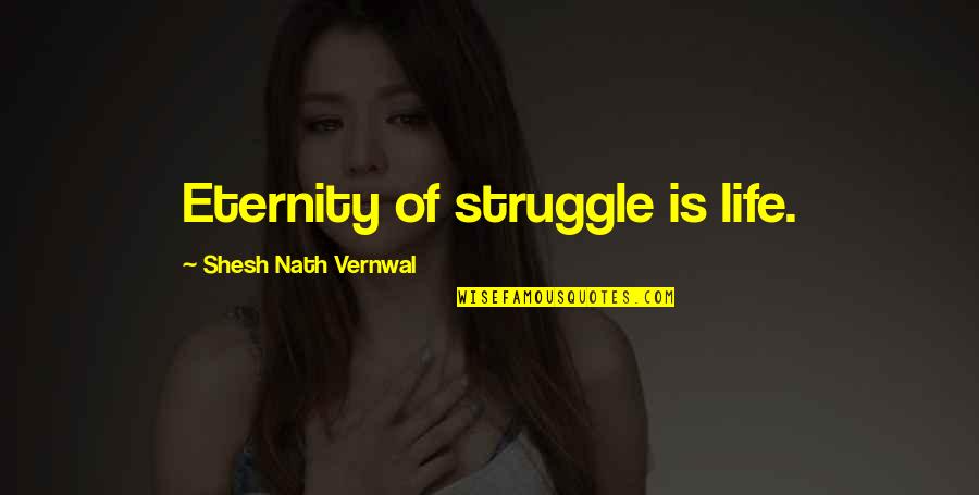 Coffee Like Liquor Quotes By Shesh Nath Vernwal: Eternity of struggle is life. Coffee Like Liquor Quotes By Shesh Nath Vernwal: Eternity of struggle is life.