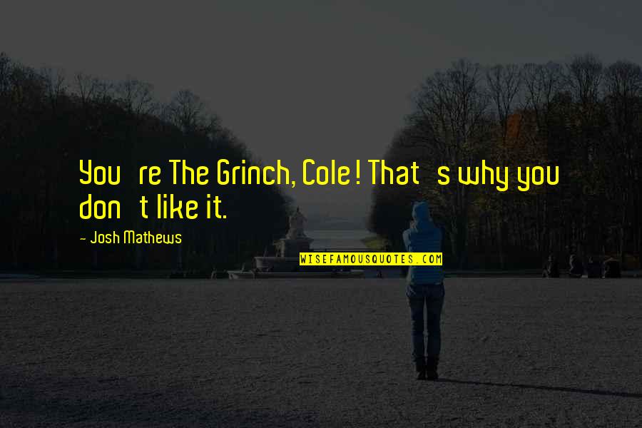 Coffee Literary Quotes By Josh Mathews: You're The Grinch, Cole! That's why you don't