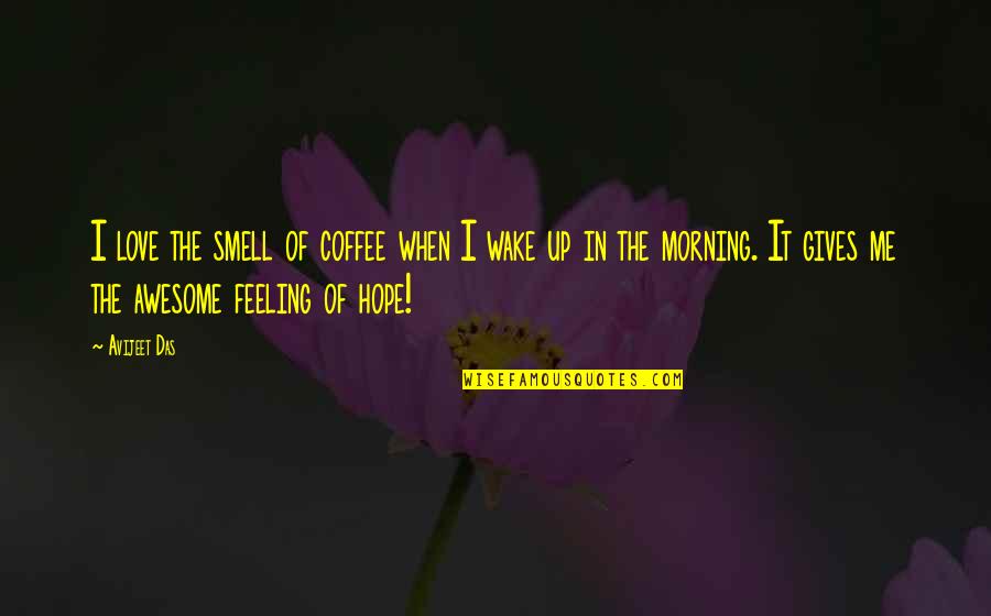 Coffee Love Quotes By Avijeet Das: I love the smell of coffee when I