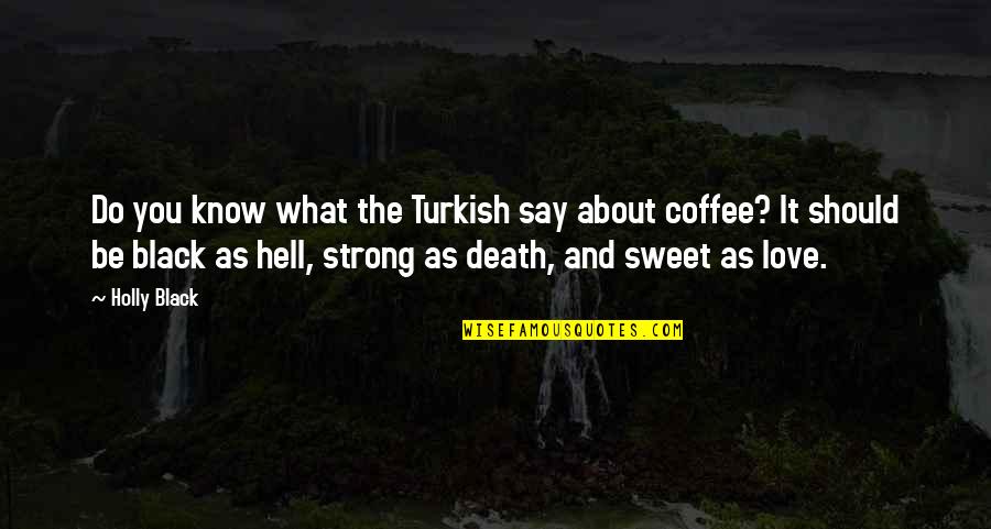 Coffee Love Quotes By Holly Black: Do you know what the Turkish say about