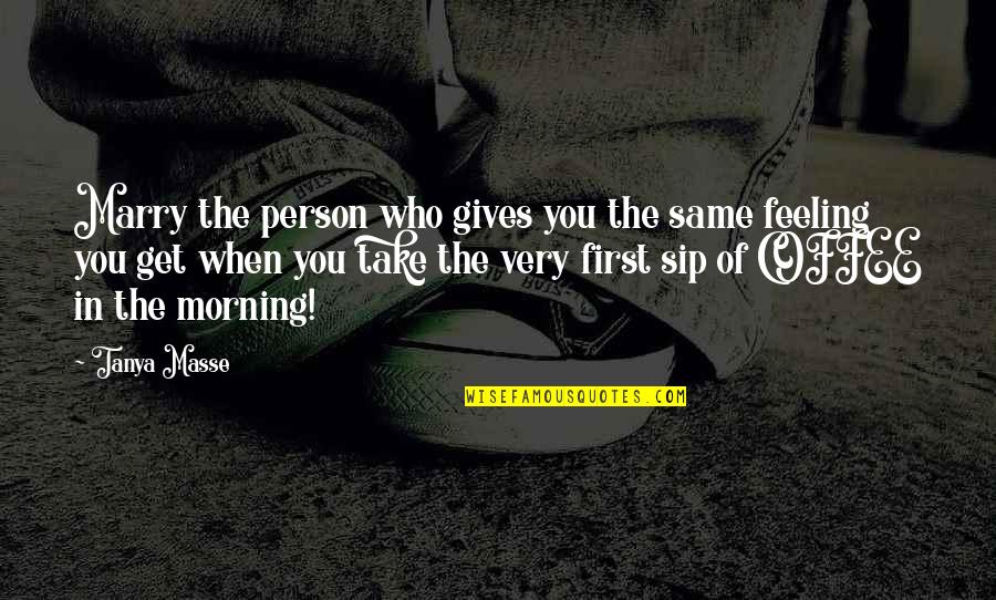 Coffee Love Quotes By Tanya Masse: Marry the person who gives you the same