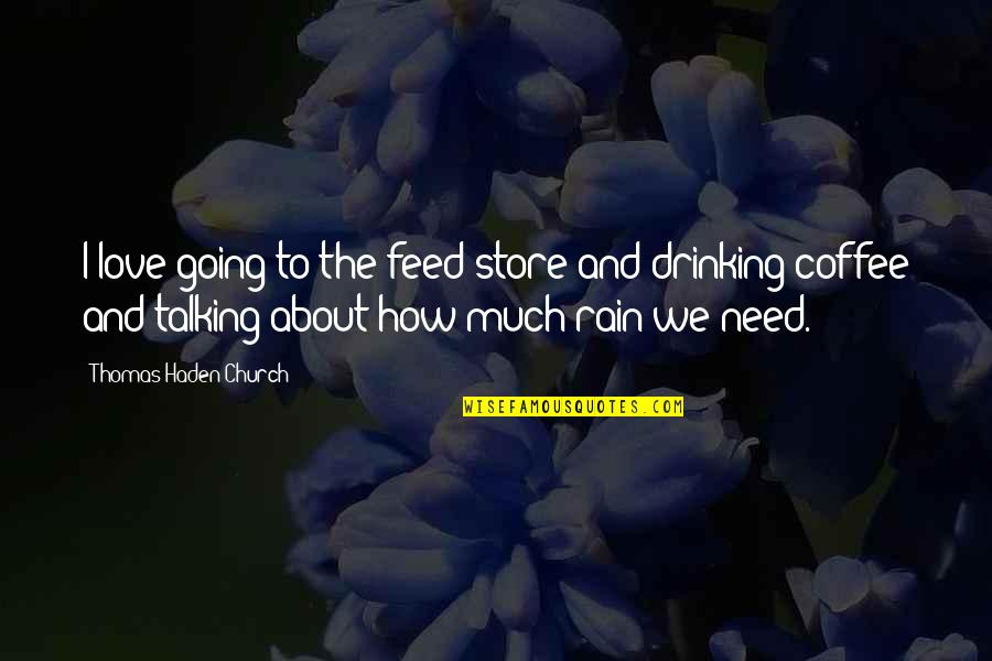 Coffee Love Quotes By Thomas Haden Church: I love going to the feed store and