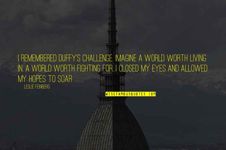 Coffee Made My Day Quotes By Leslie Feinberg: I remembered Duffy's challenge. Imagine a world worth