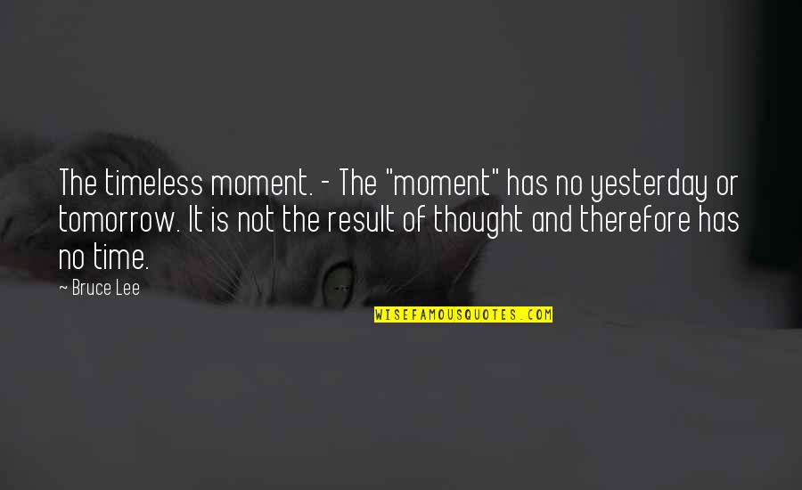 Coffee Maker Quotes By Bruce Lee: The timeless moment. - The "moment" has no