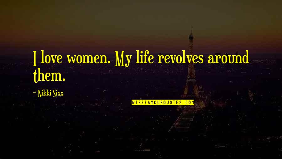 Coffee Mug Movie Quotes By Nikki Sixx: I love women. My life revolves around them.