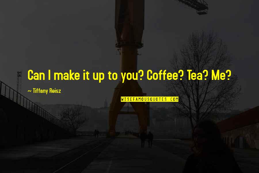 Coffee O'clock Quotes By Tiffany Reisz: Can I make it up to you? Coffee?