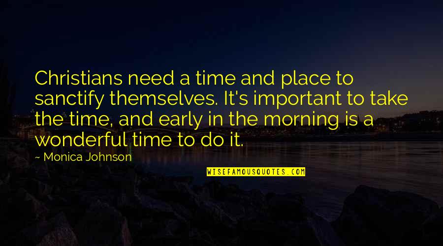 Coffee Optimism Luck Quotes By Monica Johnson: Christians need a time and place to sanctify Coffee Optimism Luck Quotes By Monica Johnson: Christians need a time and place to sanctify