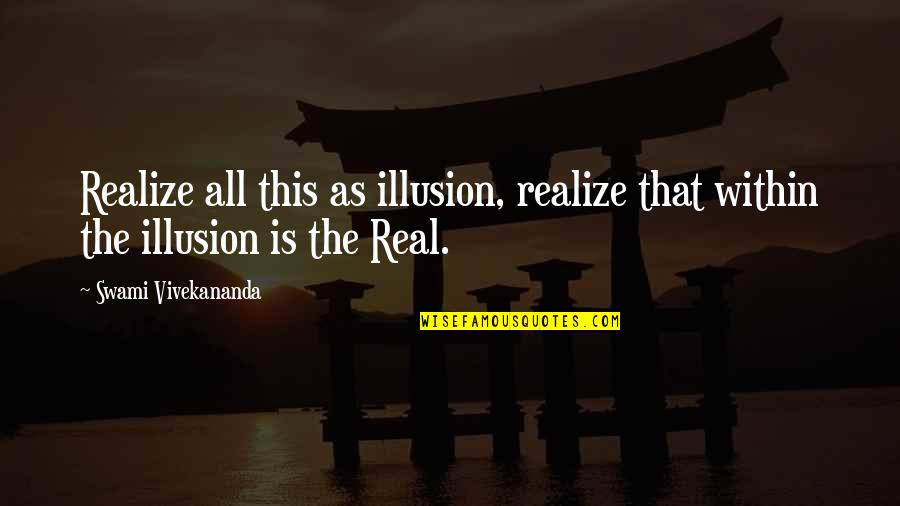 Coffee Optimism Luck Quotes By Swami Vivekananda: Realize all this as illusion, realize that within Coffee Optimism Luck Quotes By Swami Vivekananda: Realize all this as illusion, realize that within