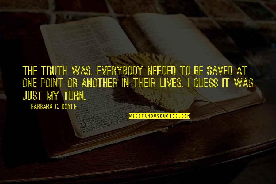 Coffee Shop Quotes By Barbara C. Doyle: The truth was, everybody needed to be saved