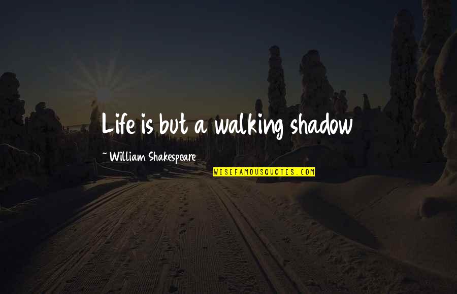 Coffee Shop Quotes By William Shakespeare: Life is but a walking shadow