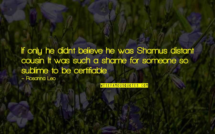 Coffee Shops And Books Quotes By Rosanna Leo: If only he didn't believe he was Shamu's