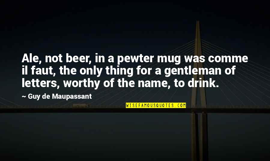 Coffee Spills Quotes By Guy De Maupassant: Ale, not beer, in a pewter mug was