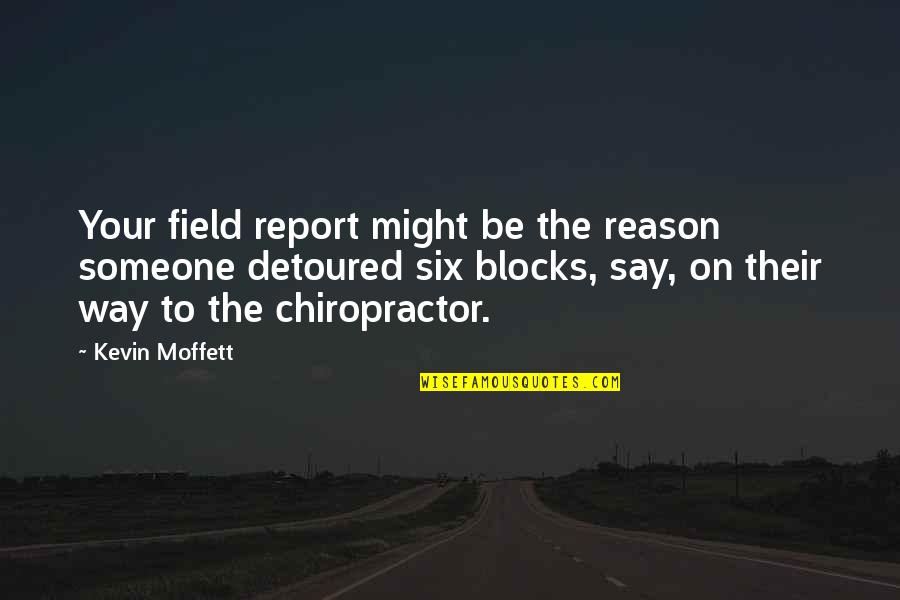 Coffee Storage Quotes By Kevin Moffett: Your field report might be the reason someone Coffee Storage Quotes By Kevin Moffett: Your field report might be the reason someone