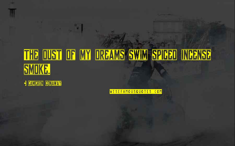 Coffee Stress Reliever Quotes By Cameron Conaway: The dust of my dreams swim spiced incense