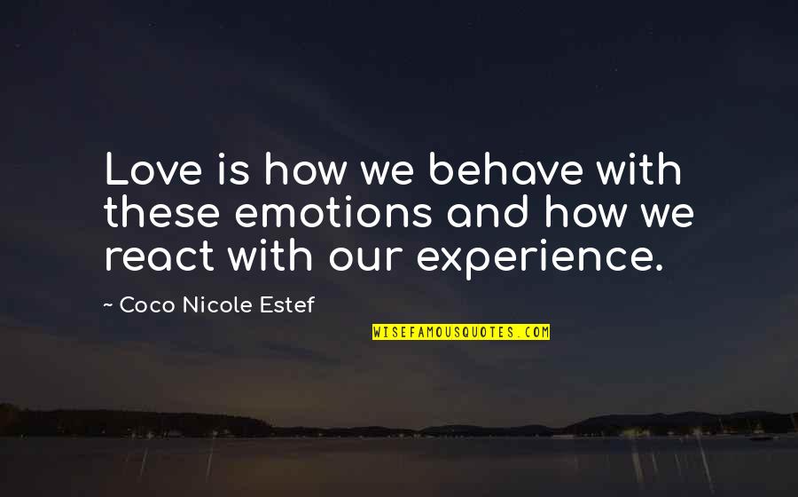 Coffee Stress Reliever Quotes By Coco Nicole Estef: Love is how we behave with these emotions