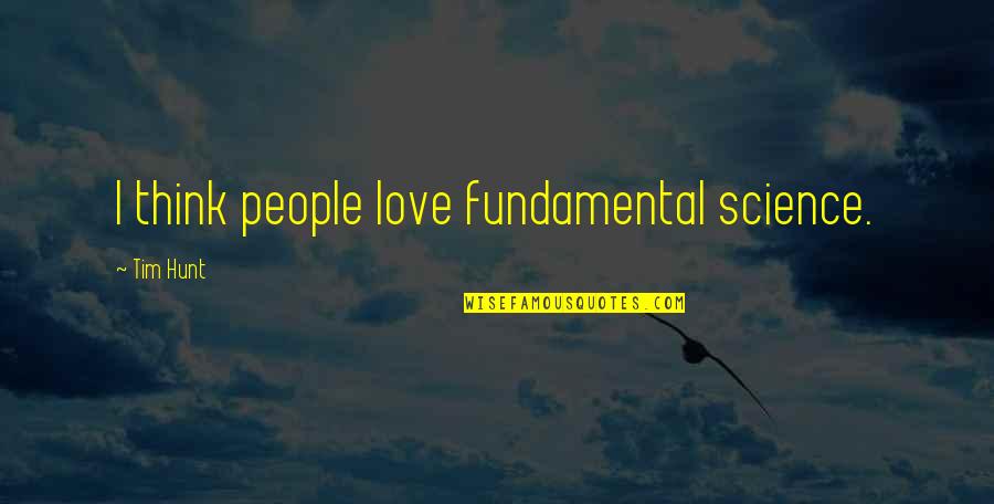 Coffee Stress Reliever Quotes By Tim Hunt: I think people love fundamental science.