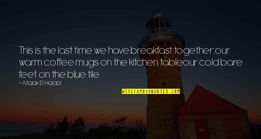 Coffee Table Quotes By Malak El Halabi: This is the last time we have breakfast