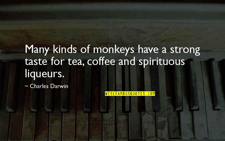 Coffee Vs Tea Quotes By Charles Darwin: Many kinds of monkeys have a strong taste