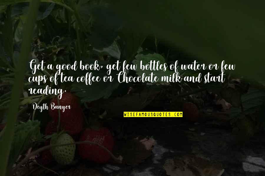 Coffee Vs Tea Quotes By Deyth Banger: Get a good book, get few bottles of
