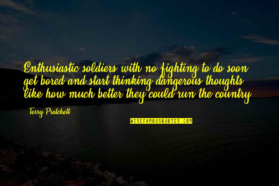 Coffee With Baileys Quotes By Terry Pratchett: Enthusiastic soldiers with no fighting to do soon