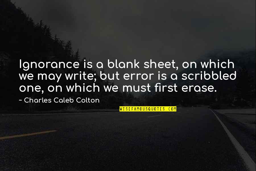 Coffee With My Friend Quotes By Charles Caleb Colton: Ignorance is a blank sheet, on which we