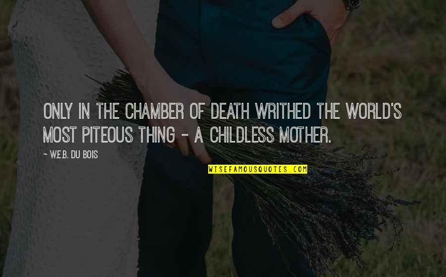 Coffee With My Friend Quotes By W.E.B. Du Bois: Only in the chamber of death writhed the