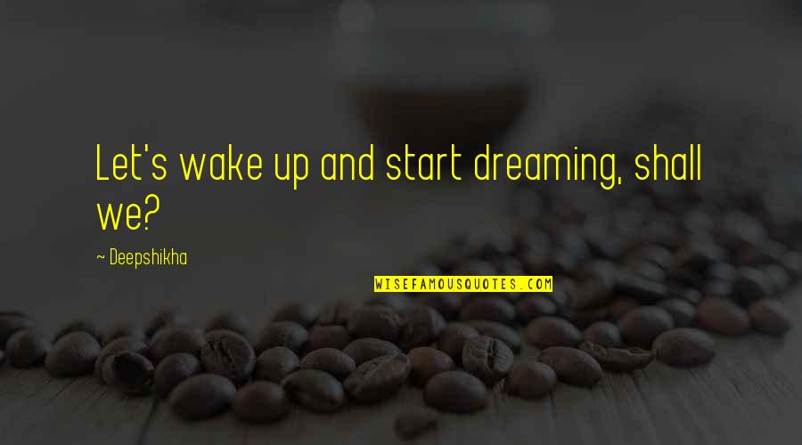 Coffee With Someone Special Quotes By Deepshikha: Let's wake up and start dreaming, shall we?