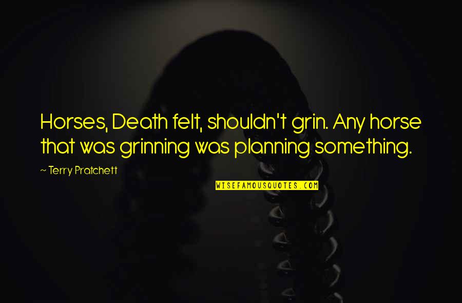 Coffeebeans Quotes By Terry Pratchett: Horses, Death felt, shouldn't grin. Any horse that
