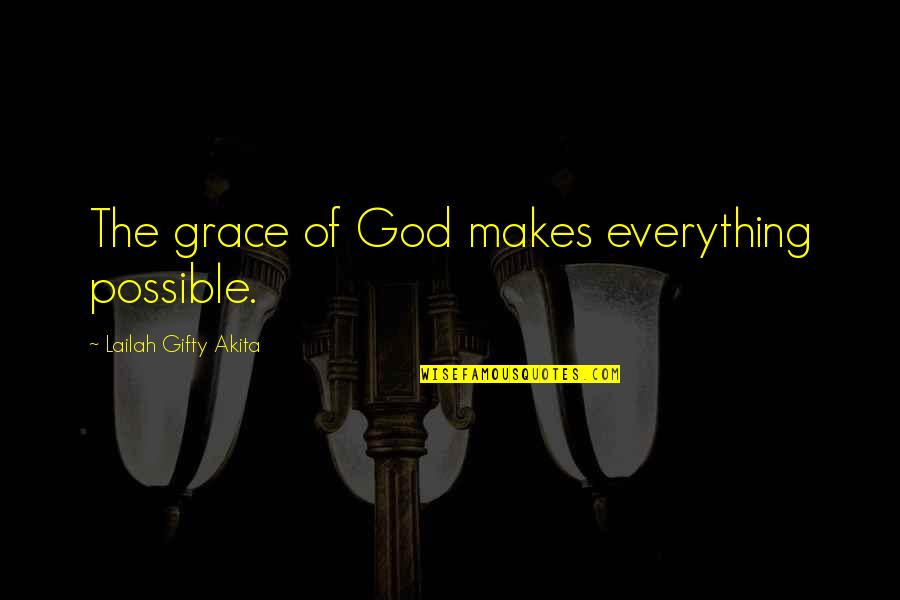 Coffeepot Quotes By Lailah Gifty Akita: The grace of God makes everything possible.