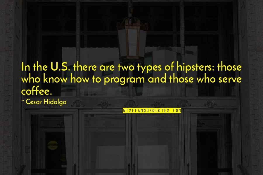 Coffee's Quotes By Cesar Hidalgo: In the U.S. there are two types of