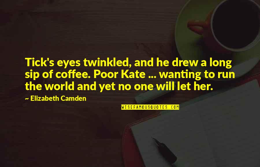 Coffee's Quotes By Elizabeth Camden: Tick's eyes twinkled, and he drew a long