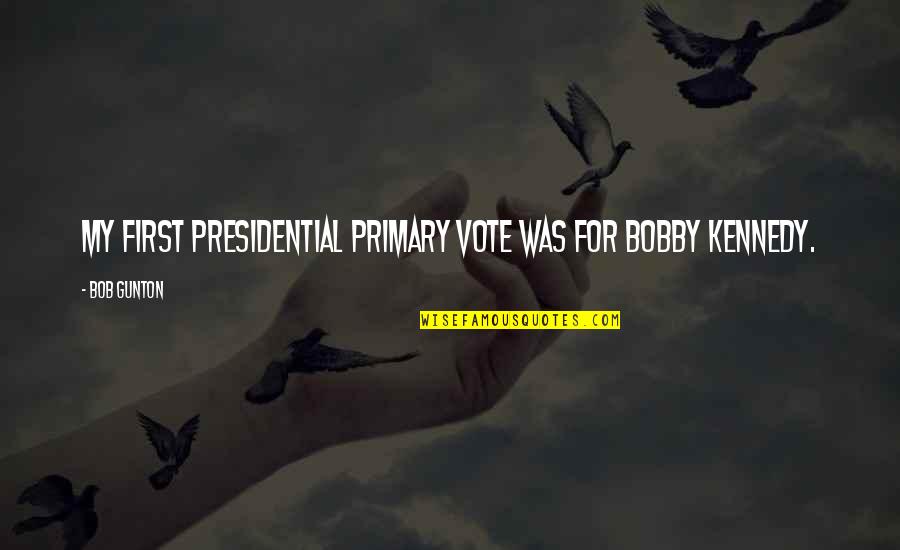 Coffeeshop Quotes By Bob Gunton: My first presidential primary vote was for Bobby