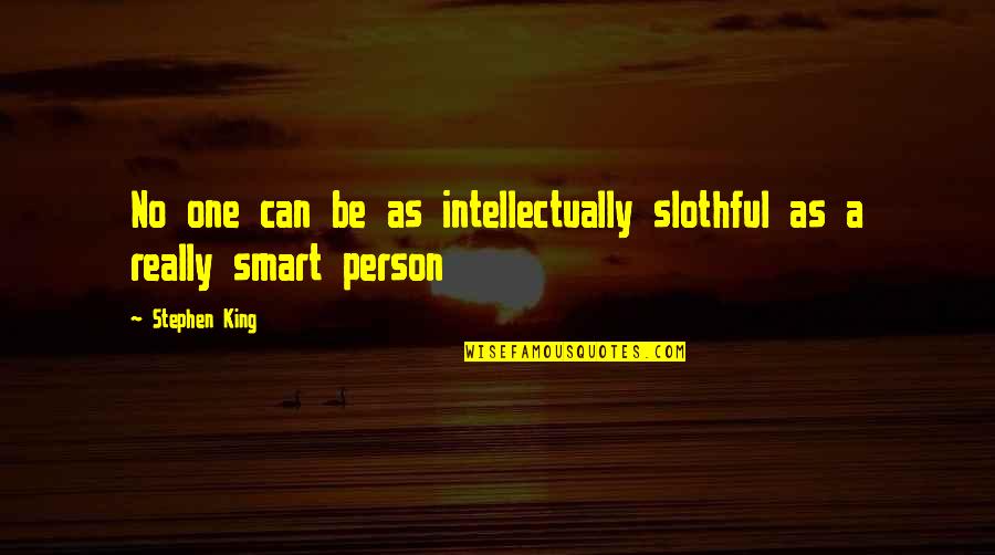 Coffeeshop Quotes By Stephen King: No one can be as intellectually slothful as