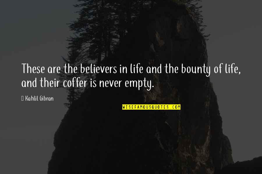 Coffer Quotes By Kahlil Gibran: These are the believers in life and the