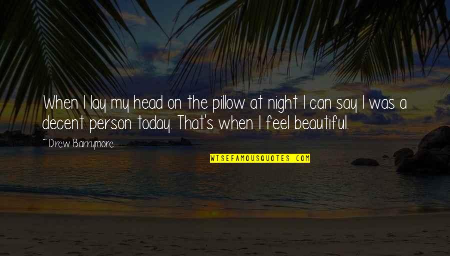 Coffered Ceilings Quotes By Drew Barrymore: When I lay my head on the pillow