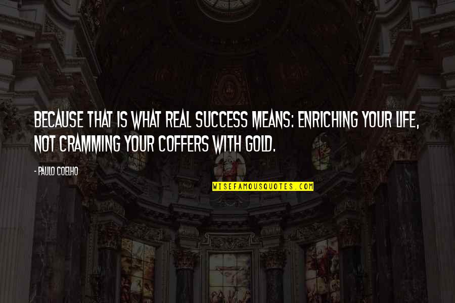 Coffers Quotes By Paulo Coelho: Because that is what real success means: enriching