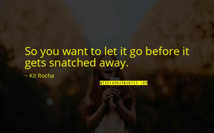Coffey Anderson Quotes By Kit Rocha: So you want to let it go before