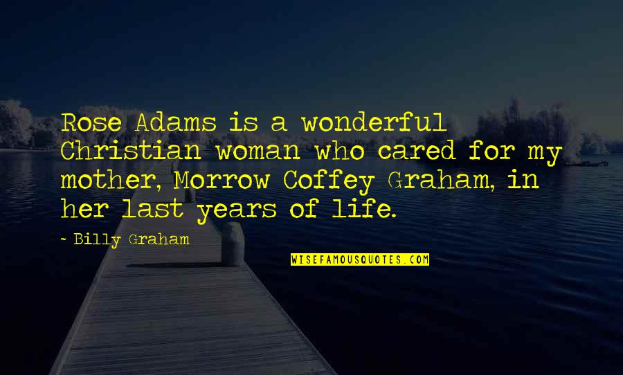 Coffey Quotes By Billy Graham: Rose Adams is a wonderful Christian woman who Coffey Quotes By Billy Graham: Rose Adams is a wonderful Christian woman who