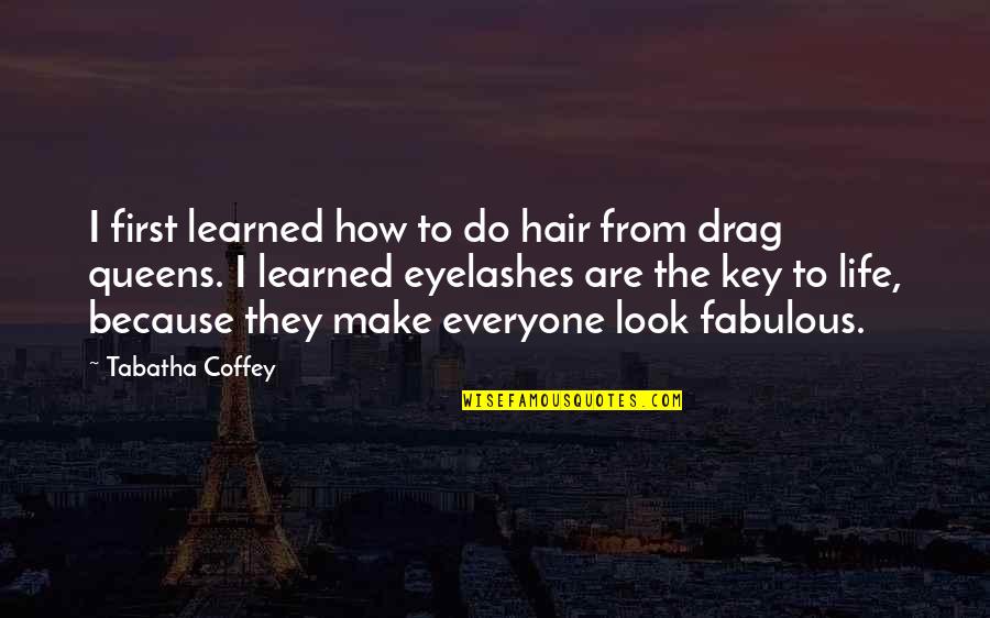 Coffey Quotes By Tabatha Coffey: I first learned how to do hair from
