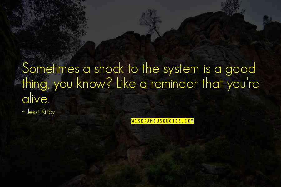 Coffield And Associates Quotes By Jessi Kirby: Sometimes a shock to the system is a Coffield And Associates Quotes By Jessi Kirby: Sometimes a shock to the system is a