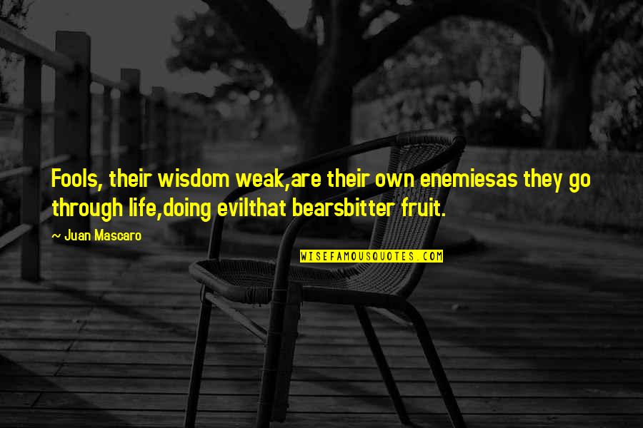 Coffier Quotes By Juan Mascaro: Fools, their wisdom weak,are their own enemiesas they Coffier Quotes By Juan Mascaro: Fools, their wisdom weak,are their own enemiesas they