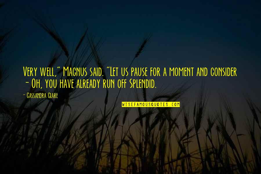 Coffiers Quotes By Cassandra Clare: Very well," Magnus said. "Let us pause for